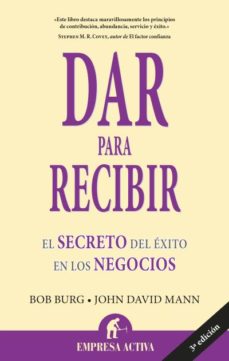 Dar Para Recibir: El Secreto Del Exito En Los Negocios