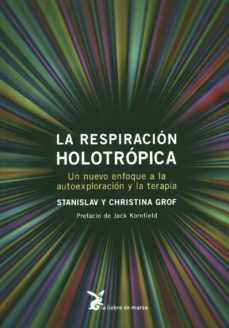 La Respiracion Holotropica: Un Nuevo Enfoque A La Autoexploracion Y La Terapia