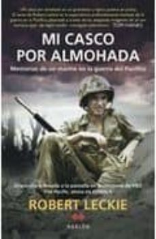 Mi Casco Por Almohada: Memorias De Un Marine En La Guerra Del Pac Ifico