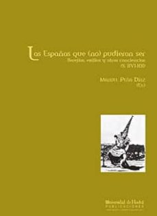 Libro, Audiolibro Las Españas Que (No) Pudieron Ser: Herejias, Exilios Y Otras Conc Iencias (S.xvi-Xx) Las Españas Que (No) Pudieron Ser: Herejias, Exilios Y Otras Conc Iencias (S.xvi-Xx)