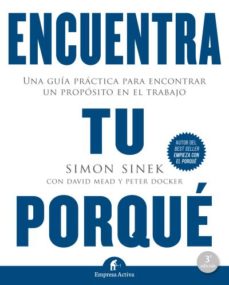 Encuentra Tu Porqué: Una Guía Práctica Para Encontrar Un Proposito En El Trabajo