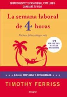La Semana Laboral De 4 Horas: No Hace Falta Trabajar Mas (Ed. Amp Liada Y Actualizada)