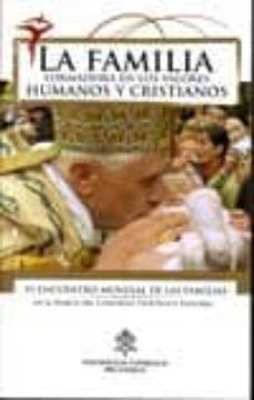 La Familia Formadora En Los Valores Humanos Y Cristianos (Vi Encu Entro Mundial De Las Familias En El Marco Del Congreso Teologico Pastoral)