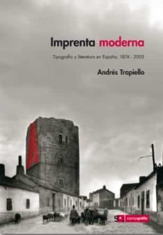 Imprenta Moderna: Tipografia Y Literatura En España 1874-2005