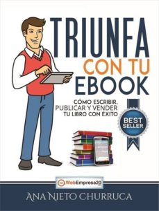 Triunfa Con Tu : Como Escribir, Publicar Y Vender Tu Libro Con Exito