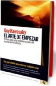 El Arte De Empezar: El Libro Para Emprendedores Mas Util Escrito Hasta La Fecha