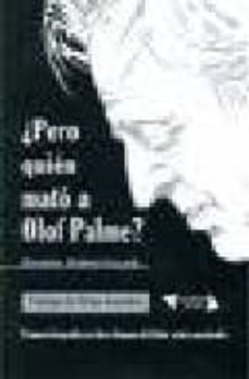 Pero Quien Mato A Olof Palme?: Primera Biografia En Clave Hispana Del Lider Sueco Asesinado