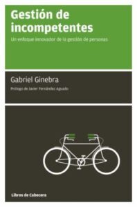 Gestion De Incompetentes: Un Enfoque Innovador De La Gestion De L As Personas