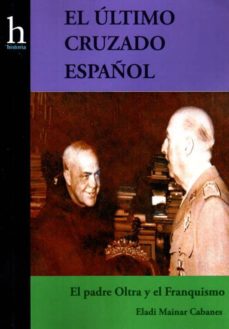 El Ultimo Cruzado Español: El Padre Oltra Y El Franquismo