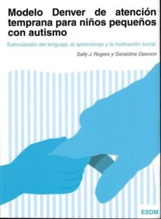 Libro, Audiolibro Modelo Denver De Atencion Temprana Para Niños Pequeños Con Autismo: Estimulacion Del Lenguaje, Aprendizaje Y La Motivacion Social (2ª Ed.) Modelo Denver De Atencion Temprana Para Niños Pequeños Con Autismo: Estimulacion Del Lenguaje, Aprendizaje Y La Motivacion Social (2ª Ed.)