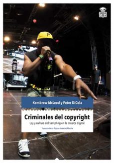 Criminales Del Copyright: Ley Y Cultura Del Sampling En La Musica Digital