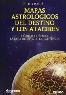 Mapas Astrologicos Del Destino Y Los Atacires: Como Reconocer La Hoja De Ruta De La Existencia