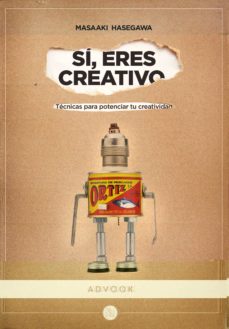 Sí, Eres Creativo: Técnicas Para Potenciar Tu Creatividad