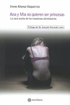 Ana Y Mia No Quieren Ser Princesas. La Cara Oculta De Los Trastornos Alimentarios