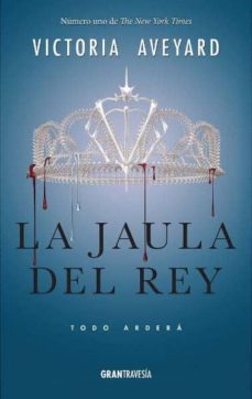 La Jaula Del Rey: Todo Ardera (La Reina Roja 3)