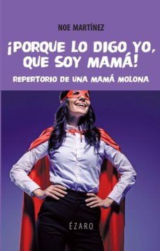 Porque Lo Digo Yo, Que Soy Mama: Repertorio De Una Mama Molona
