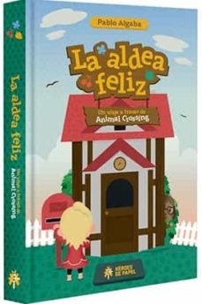 La Aldea Feliz. Un Viaje A Traves De Animal Crossing