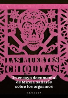 Las Muertes Chiquitas: Un Ensayo Documental De Mireia Sallarès So Bre Los Orgasmos