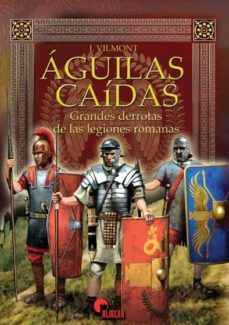 Libro, Audiolibro Aguilas Caidas: Grandes Derrotas De Las Legiones Romanas Aguilas Caidas: Grandes Derrotas De Las Legiones Romanas