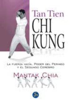 Tan Tien Chi Kung: La Fuerza Vacia, El Poder Del Perineo Y El Seg Undo Cerebro