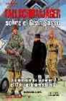Militiae Fallschirmjager Sobre El Gran Sasso: La Liberacion De Mu Ssolini El 12 De Septiembre De 1943