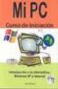 Mi Pc: Curso De Iniciacion. Introduccion A La Informatica, Window S Xp E Internet