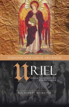 Uriel Comunicandose Con El Arcangel: Para La Transformacion Y La Paz Interior
