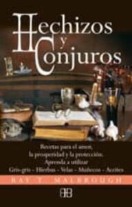Hechizos Y Conjuros: Recetas Para El Amor, La Prosperidad Y La Pr Oteccion