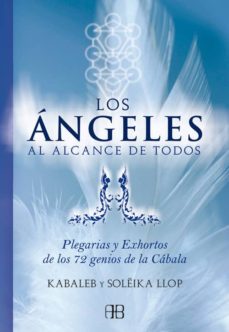 Los Angeles Al Alcance De Todos: Plegarias Y Exhortos De Los 72 G Enos De La Cabala