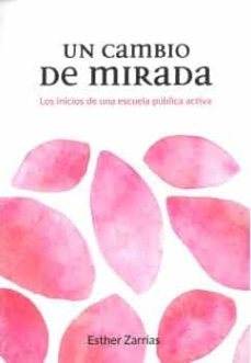 Libro, Audiolibro Un Cambio De Mirada: Los Inicios De Una Escuela Publica Activa Un Cambio De Mirada: Los Inicios De Una Escuela Publica Activa