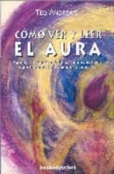 Como Ver Y Leer El Aura: Aprende El Significado De Los Colores De L Aura Y Protejete De Los Vampiros Psiquicos