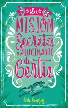 Libro, Audiolibro La Misión Secreta Y Alucinante De Gertie La Misión Secreta Y Alucinante De Gertie