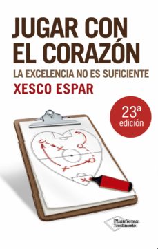 Jugar Con El Corazon: La Excelencia No Es Suficiente (5ª Ed.)