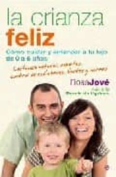 La Crianza Feliz: Como Cuidar Y Entender A Tu Hijo De 0 A 6 Años