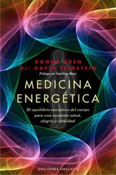 Medicina Energetica: Manual Para Conseguir El Equilibrio Energeti Co Del Cuerpo Para Una Excelente Salud, Alegria Y Vitalidad