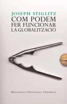 Libro, Audiolibro Com Podem Fer Funcionar La Globalitzacio (Edición En Catalán) Com Podem Fer Funcionar La Globalitzacio (Edición En Catalán)