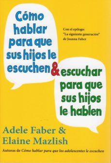 Como Hablar Para Que Sus Hijos Le Escuchen Y Escuchar Para Que Su S Hijos Le Hablen