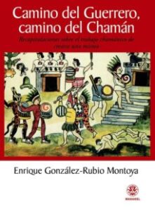 Camino Del Guerrero, Camino Del Chaman: Recapitulaciones Sobre El Trabajo Chamanico De Crearse Uno Mismo