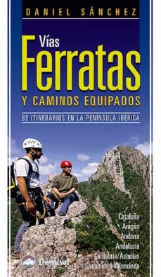 Vias Ferratas Y Caminos Equipados: 65 Itinerarios En La Peninsula Iberica (3ª Ed.)
