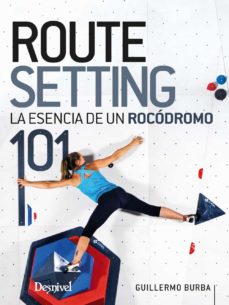 Routesetting 101, La Esencia De Un Rocodromo