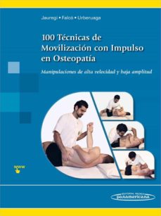 100 Tecnicas De Movilizacion Con Impulso En Osteopatia: Manipulaciones De Alta Velocidad Y Baja Amplitud