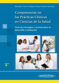 Competencias En Las Practicas Clinicas En Ciencias De La Salud: Guia De Estrategias Y Recursos Para Su Desarrollo Y Evaluacion