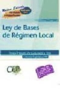 Ley De Bases De Regimen Local: Texto Integro Actualizado Y Test: Coleccion Legislativa Oposiciones
