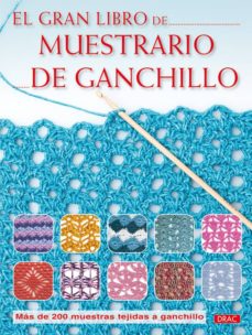El Gran Libro Muestrario De Ganchillo: Mas De 200 Muestras Tejida S A Ganchillo