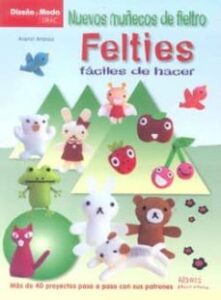 Nuevos Muñecos De Fieltro Felties: Faciles De Hacer