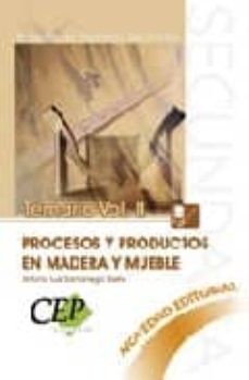 Temario Oposiciones Vol. Ii. Cuerpo De Profesores De Enseñanza Se Cundaria. Procesos Y Productos En Madera Y Mueble