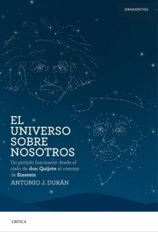 Libro, Audiolibro El Universo Sobre Nosotros: Un Periplo Fascinante Desde El Cielo De Don Quijote Al Cosmos De Einstein El Universo Sobre Nosotros: Un Periplo Fascinante Desde El Cielo De Don Quijote Al Cosmos De Einstein