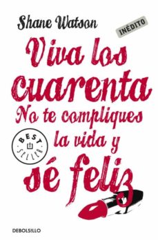 Libro, Audiolibro Viva Los Cuarenta: No Te Compliques La Vida Y Se Feliz Viva Los Cuarenta: No Te Compliques La Vida Y Se Feliz