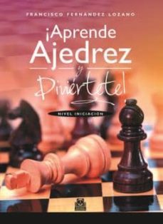 ¡Aprende Ajedrez Y Diviértete! Nivel Iniciación