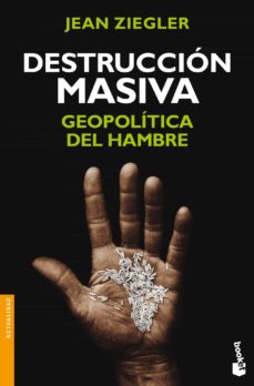 Destruccion Masiva: Geopolitica Del Hambre